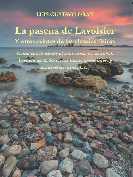 Title details for La Pascua de Lavoisier, y otros relatos de las ciencias físicas by Luis Gustavo Dran - Available